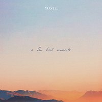 Yoste – A Few Brief Moments