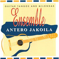 Antero Jakoila – Ensemble - Guitar Tangos and Milongas