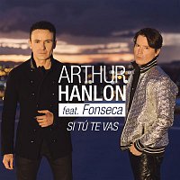 Arthur Hanlon, Fonseca – Si Tú Te Vas