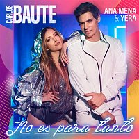 Carlos Baute – No es para tanto (feat. Ana Mena & Yera)