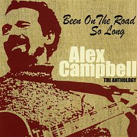Alex Campbell – Been on the Road So Long: The Anthology