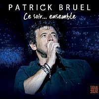 Patrick Bruel – Ce soir... ensemble (Tour 2019-2020) (Live)