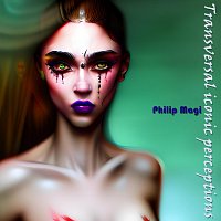 Philip Magi – Transversal Iconic Perceptions