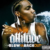 Attitude – Blow Ya Back Out