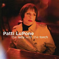 Patti LuPone – The Lady With The Torch