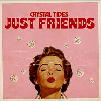 Crystal Tides – Just Friends