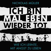 Nicholas Muller – Ich bin mal eben wieder tot - wie ich lernte, mit Angst zu leben