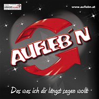 Auflebn – Das was ich dir langst sagen wollt
