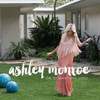 Ashley Monroe – On To Something Good