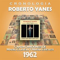 Roberto Yanes – Roberto Yanés Cronología - Roberto Yanés Canta Canciones de Mario Clavell y María Grever (1962)