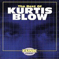 Kurtis Blow – The Best Of Kurtis Blow