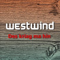Westwind – Des kriag ma hin