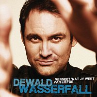 Dewald Wasserfall – Vergeet Wat Jy Weet Van Liefde