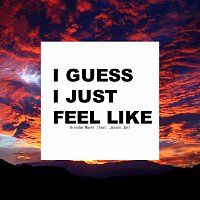 I Guess I Just Feel Like (feat. Jaxson Jon)