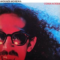 Moraes Moreira – Coisa Acesa