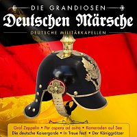 Různí interpreti – Die grandiosen deutschen Märsche - Deutsche Militärkapellen
