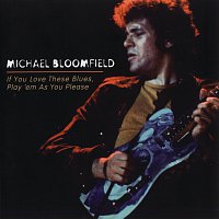 Michael Bloomfield – If You Love These Blues, Play'em As You Please