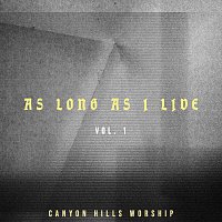 Canyon Hills Worship – As Long As I Live Vol. 1 [Live]