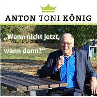 Anton Toni Konig – Wenn nicht jetzt, wann dann?
