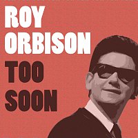Roy Orbison – Too Soon