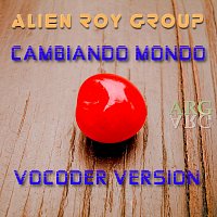 Alien Roy Group – Cambiando Mondo (Vocoder Version)