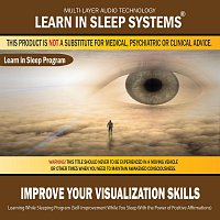 Learn in Sleep Systems – Improve Your Visualization Skills: Learning While Sleeping Program (Self-Improvement While You Sleep With the Power of Positive Affirmations)