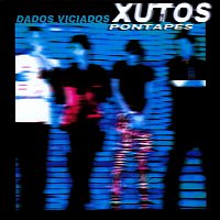 Xutos & Pontapés – Dados Viciados