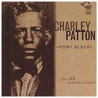 Charley Patton – Pony Blues