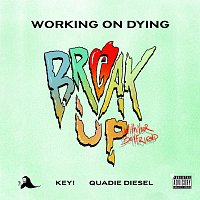 Working on Dying, Key!, Quadie Diesel – Break Up With Your Boyfriend