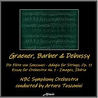 NBC Symphony Orchestra – Graener, Barber & Debussy: Die Flöte von Sanssouci - Adagio for Strings, OP. 11 - Essay for Orchestra NO. 1 - Images, Ibéria