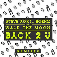 Steve Aoki & Boehm, WALK THE MOON – Back 2 U (Remixes)