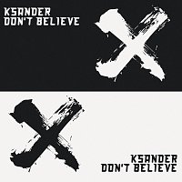 Ksander – Don't Believe