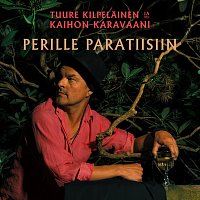Tuure Kilpelainen Ja Kaihon Karavaani – Paluu paratiisiin
