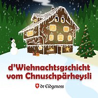 Dr Eidgenoss – D’Wiehnachtsgschicht vom Chnuschparheysli