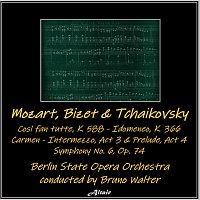Berlin State Opera Orchestra – Mozart, Bizet & Tchaikovsky: Così fan tutte, K. 588 - Idomeneo, K. 366 - Carmen - Intermezzo, Act 3 & Prelude, Act 4 - Symphony NO. 6, OP. 74