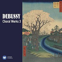 Debussy: Choral Works, Vol. 3