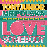Tony Junior & Mr. Polska – Love Somebody (Radio Edit)