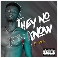 S.Max – They No Dey Know