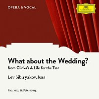 Lew Sibirjakow, Choir of the St. Petersburg Opera – Glinka: A Life for the Tsar: What About the Wedding?