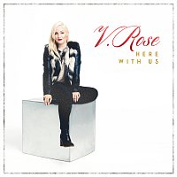 V. Rose – Here With Us