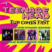 Teenage Head – Fun Comes Fast