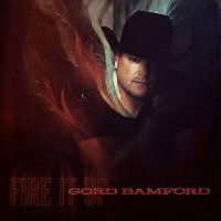 Gord Bamford – Fire It Up