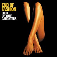 End of Fashion – Lock Up Your Daughters