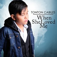 Tonton Cabiles – When She Loved Me