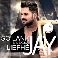 Jay – So Lank Sal Ek Jou Liefhe