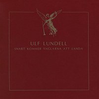Ulf Lundell – Snart kommer anglarna att landa