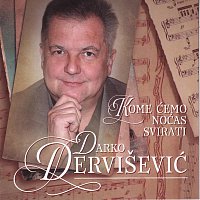 Darko Dervišević – Kome ćemo noćas svirati