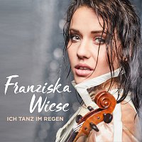 Franziska Wiese – Ich tanz im Regen