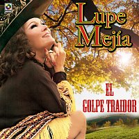 Lupe Mejía – El Golpe Traidor