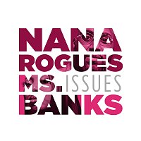 Nana Rogues, Ms Banks – Issues